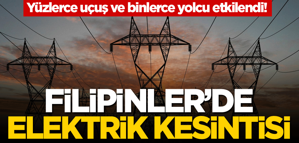 Yüzlerce uçuş ve binlerce yolcu etkilendi! Filipinler'de elektrik kesintisi