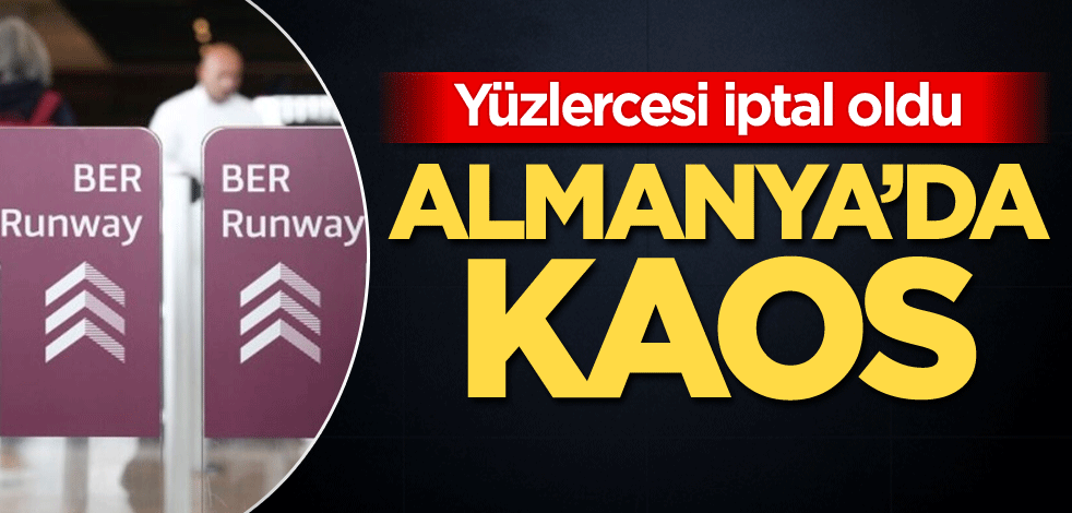 Yüzlercesi iptal oldu! Almanya'da kaos
