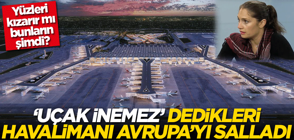 Yüzleri kızarır mı bunların şimdi? 'Uçak inemez' dedikleri havalimanı Avrupa'yı salladı