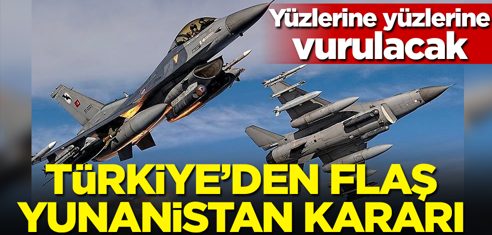 Yüzlerine yüzlerine vurulacak! Türkiye'den flaş Yunanistan kararı