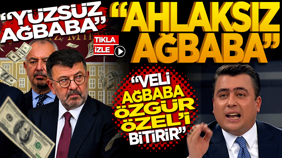 “Yüzsüz Ağbaba, Ahlaksız Ağbaba” 