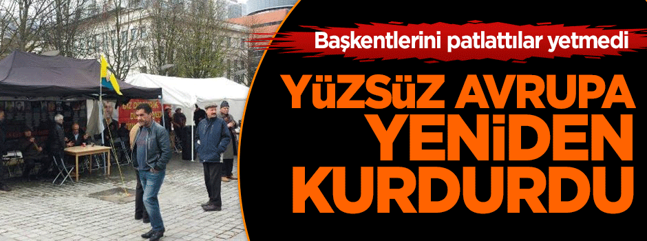Yüzsüz Avrupa, PKK çadırını yeniden kurdurdu!