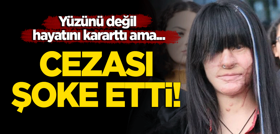 Yüzünü değil hayatını kararttı ama... Cezası şoke etti!