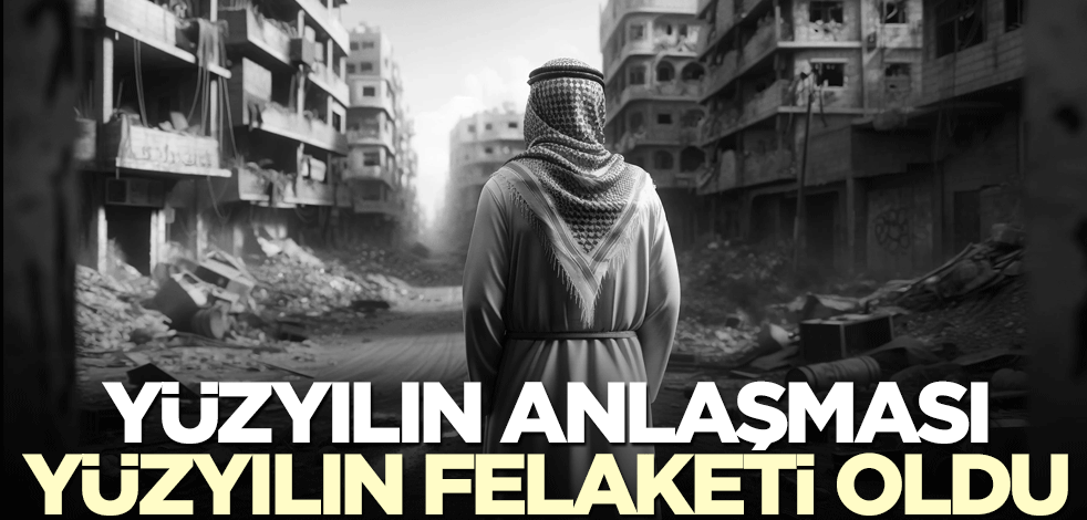 ​Yüzyılın anlaşması yüzyılın felaketi oldu