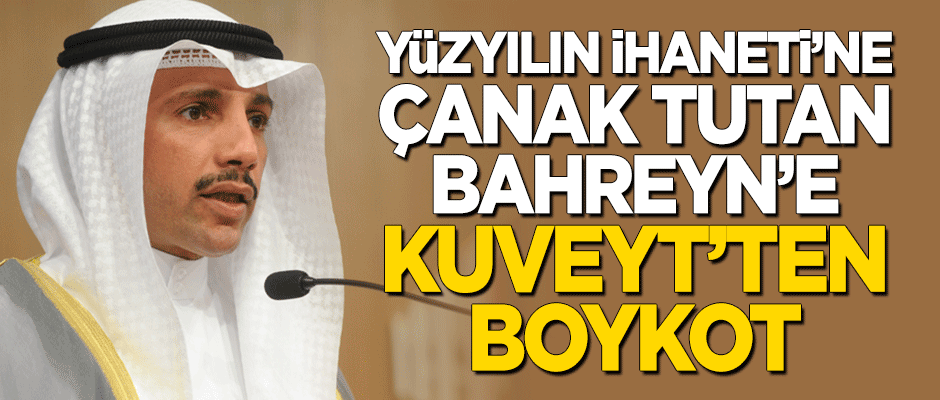 Yüzyılın İhaneti'ne çanak tutan Bahreyn'e Kuveyt'ten boykot!​​​​​​​