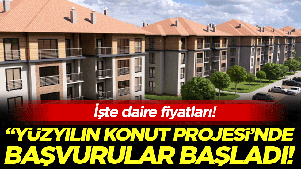 'Yüzyılın Konut Projesi'nde başvurular başladı! İşte daire fiyatları!