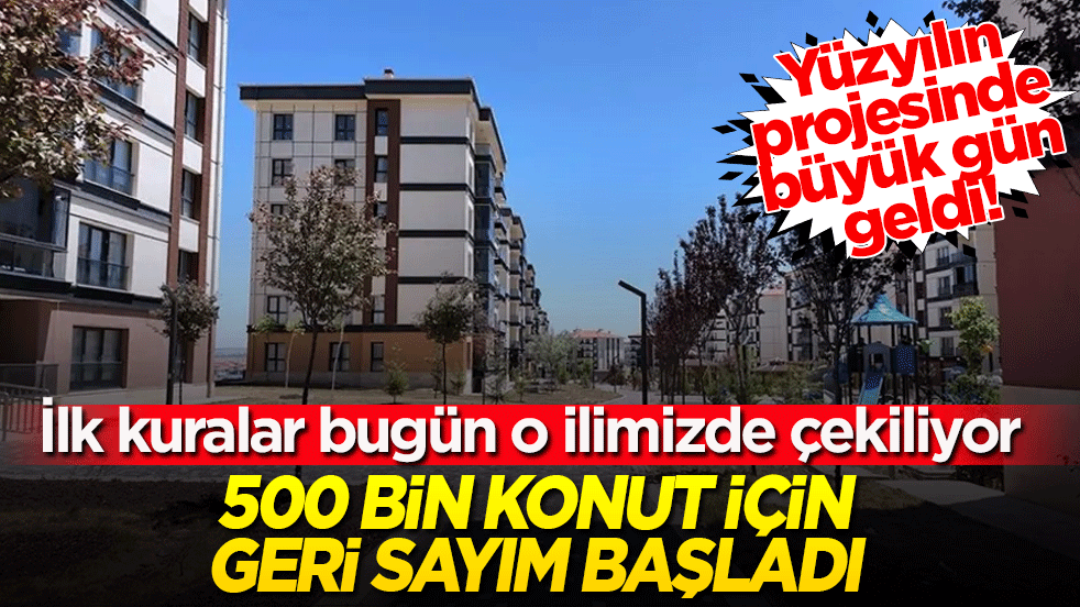 Yüzyılın projesinde büyük gün geldi! İlk kuralar bugün o ilimizde çekiliyor: 500 bin konut için geri sayım başladı