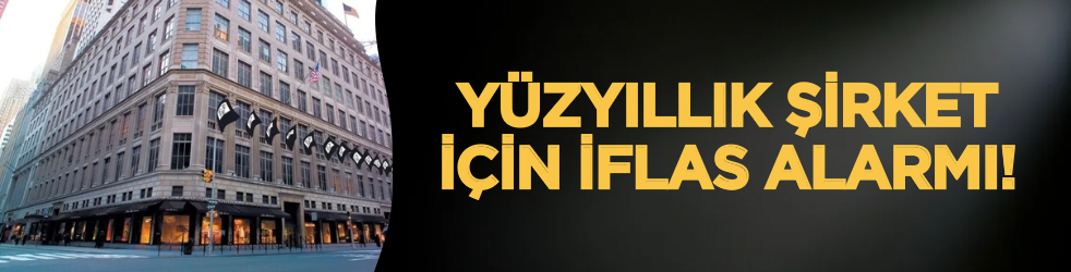 Yüzyıllık şirket için iflas alarmı!