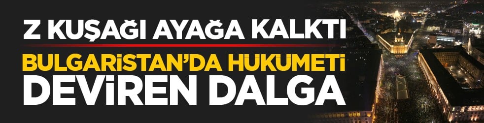 Z kuşağı ayağa kalktı: Bulgaristan’da hükümeti deviren dalga