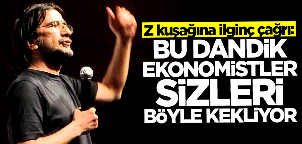 Z kuşağına ilginç çağrı: Bu dandik ekonomistler sizleri böyle kekliyor