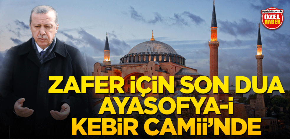 Zafer için son dua Ayasofya-i Kebir Camii’nde