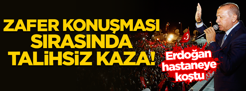 Zafer konuşması sırasında talihsiz kaza! Erdoğan hastaneye koştu
