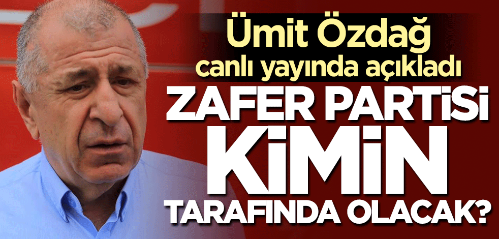 Zafer Partisi kimin tarafında olacak? Ümit Özdağ canlı yayında açıkladı