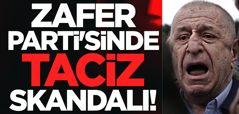 Zafer Parti'sinde taciz skandalı!