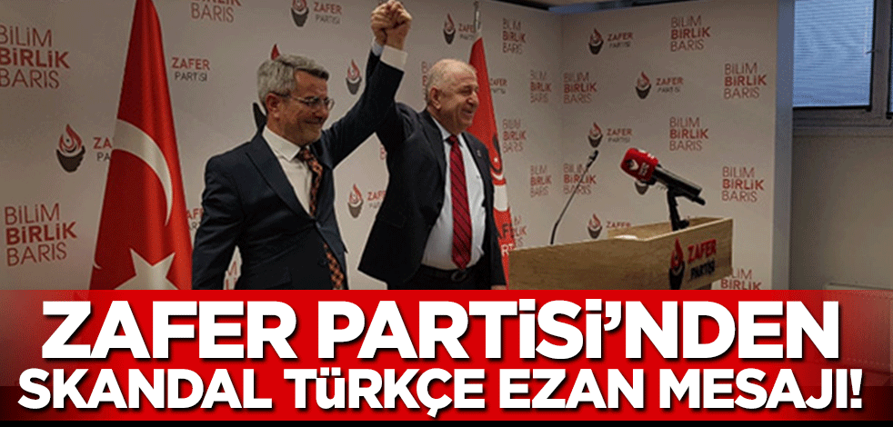 Zafer Partisi'nden skandal 'Türkçe ezan' mesajı!