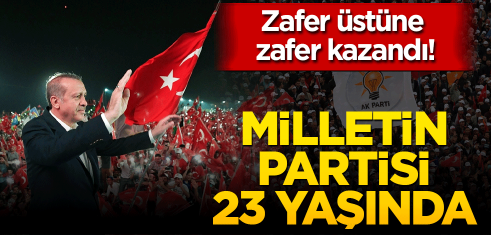 Zafer üstüne zafer kazandı! Milletin partisi 23 yaşında