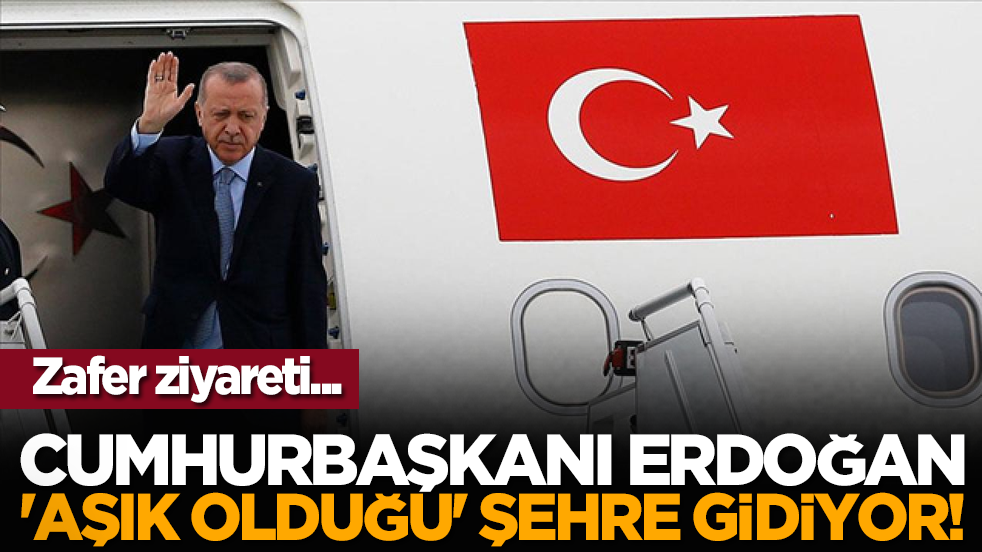 Zafer ziyareti... Cumhurbaşkanı Erdoğan 'aşık olduğu' şehre gidiyor!