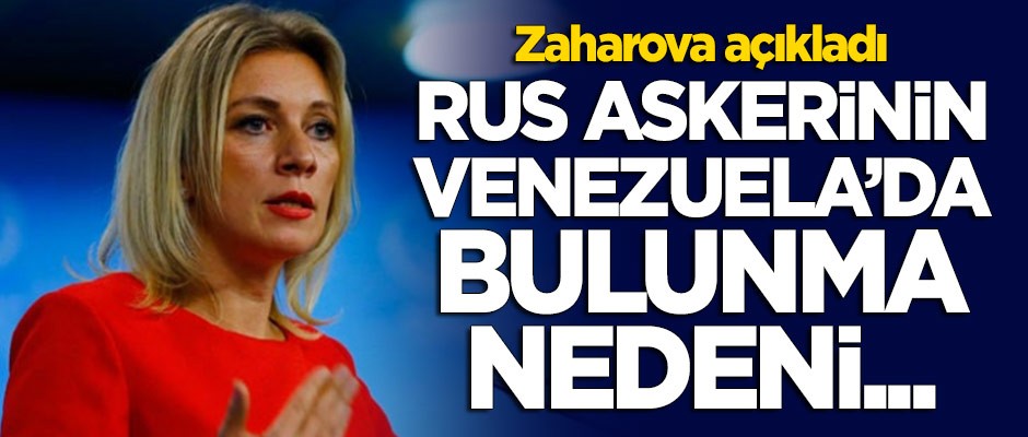 Zaharova açıkladı: Rus askeri Venezuela'da bulunmasının nedeni...