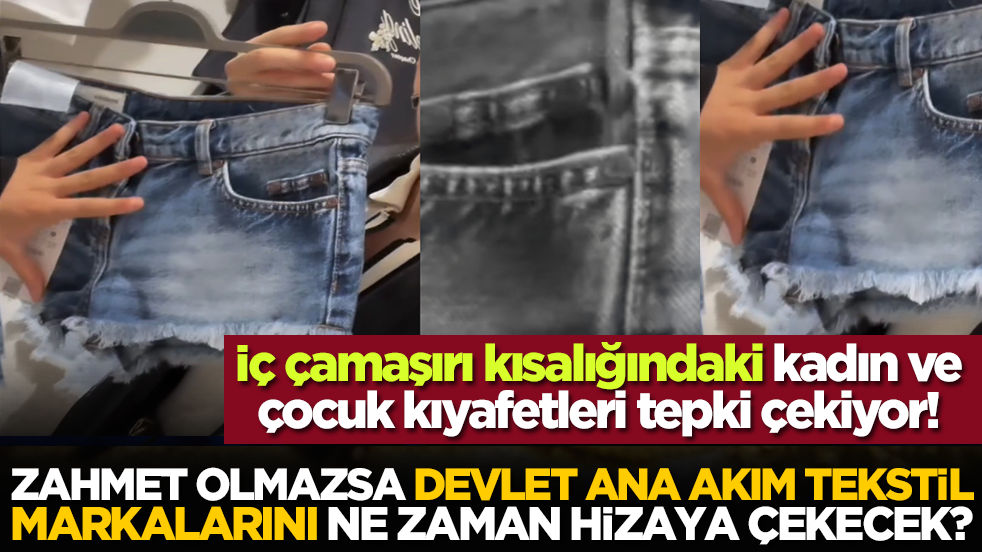 Zahmet olmazsa, Devlet ana akım tekstil markalarını ne zaman hizaya çekecek? İç çamaşırı kısalığındaki kadın ve çocuk kıyafetleri tepki çekiyor!