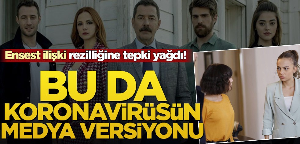 Zalim İstanbul dizisinde ensest ilişki rezilliğine tepki yağdı! Bu da koronavirüsün medya versiyonu