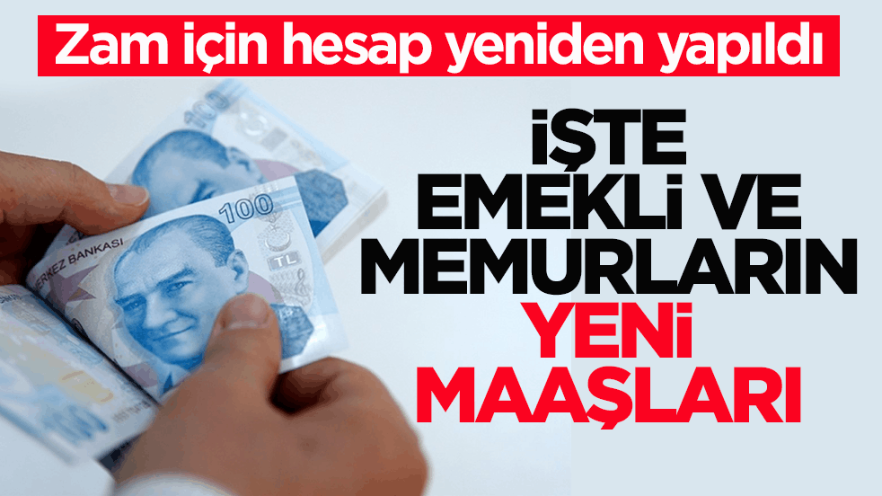 Zam için hesap yeniden yapıldı! İşte emekli ve memurların yeni maaşları