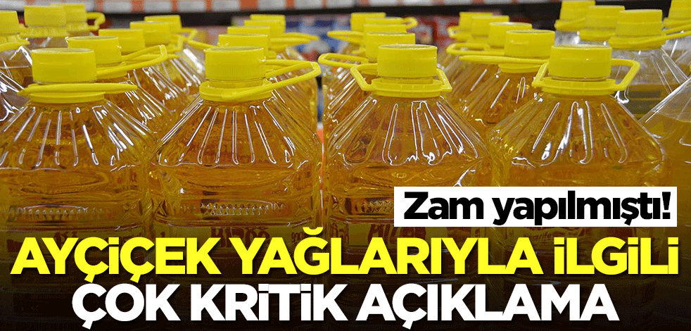 Zam yapılan ayçiçek yağlarıyla ilgili çok kritik açıklama