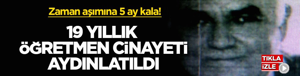 Zaman aşımına 5 ay kala! 19 yıllık öğretmen cinayeti aydınlatıldı