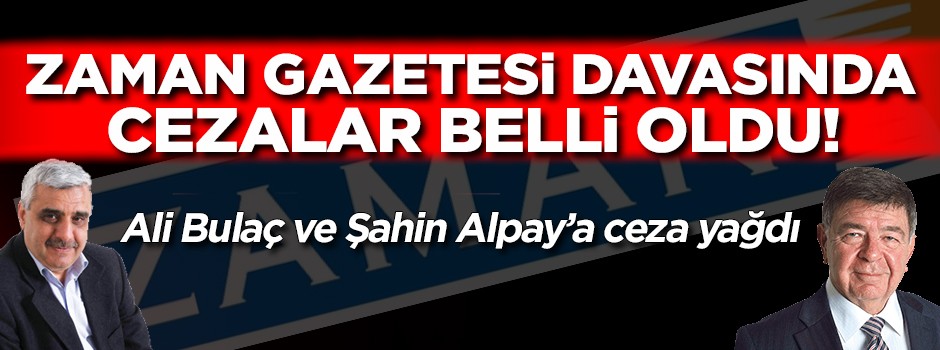 Zaman Gazetesi davasında cezalar belli oldu!