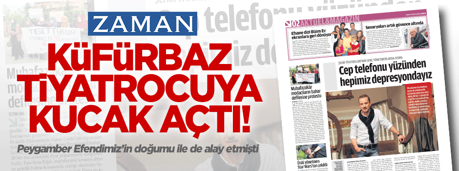 Zaman gazetesi küfürbaz tiyatrocu Arda Aydın'a kucak açtı!