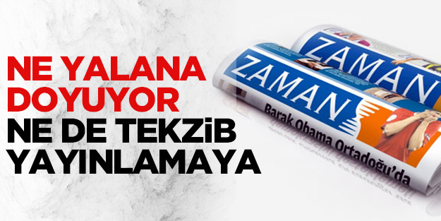 Zaman Gazetesi ne yalana doyuyor ne de tekzip yayınlamaya