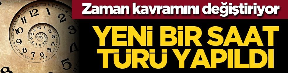Zaman kavramını değiştiriyor: Yeni bir saat türü yapıldı