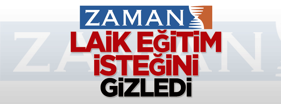 Zaman 'laik eğitim' isteğini gizledi