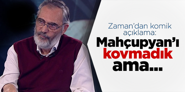 Zaman, Mahçupyan'ı kovmamış, kısıtlamış!