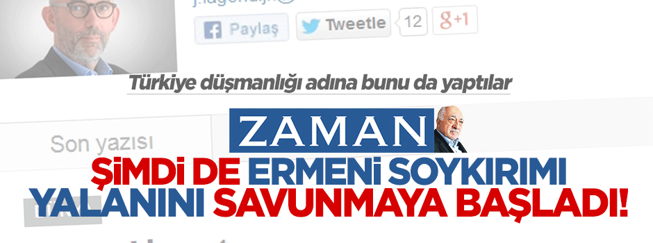 Zaman şimdi de Ermeni soykırımı yalanını savunmaya başladı