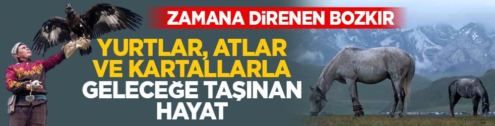 Zamana direnen bozkır: Yurtlar, atlar ve kartallarla geleceğe taşınan hayat