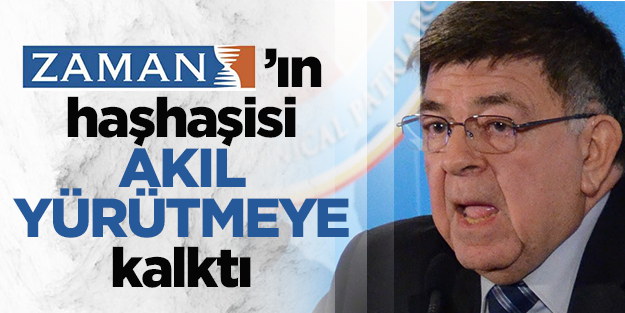 Zaman'ın haşhaşisi akıl yürütmeye kalktı