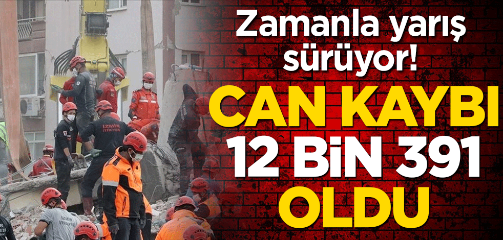 Zamanla yarış sürüyor! Can kaybı 12 bin 391 oldu