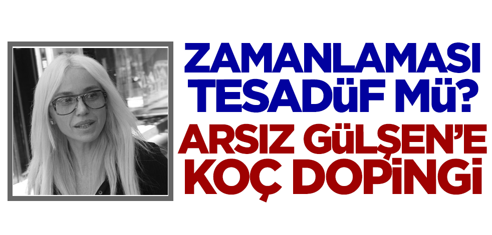 Zamanlama tesadüf mü? Arsız Gülşen'e KOÇ dopingi