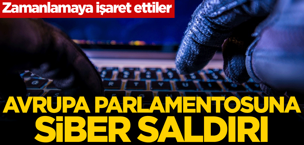 Zamanlamaya işaret ettiler! Avrupa Parlamentosuna siber saldırı