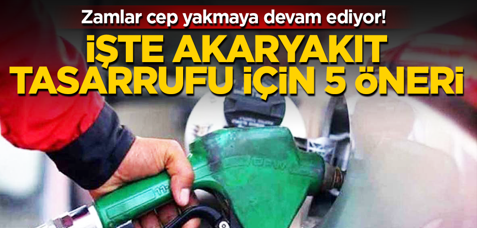 Zamlar cep yakmaya devam ediyor! İşte akaryakıt zamlarına karşı 5 tasarruf önerisi!