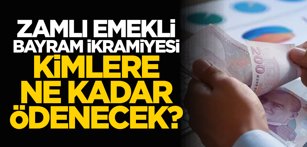Zamlı emekli bayram ikramiyesi kimlere, ne kadar ödenecek?