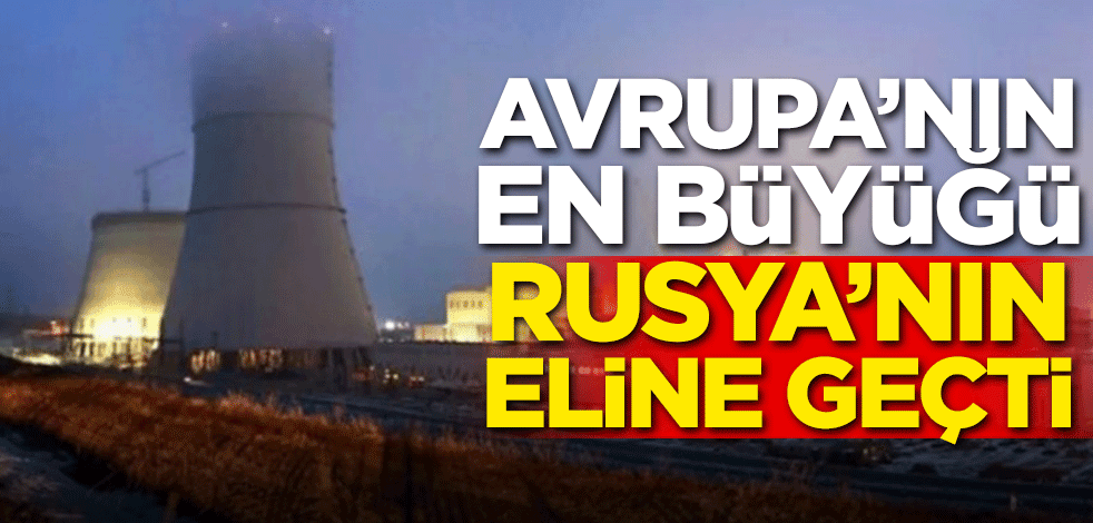 Zaporijya Nükleer Santrali Rus kontrolüne geçti