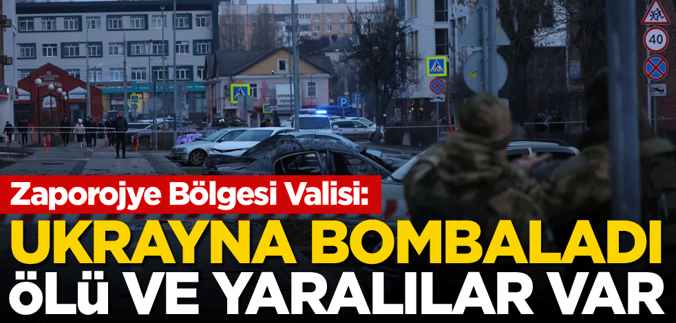 Zaporojye Bölgesi Valisi: Ukrayna bombaladı, ölü ve yaralılar var