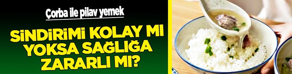 Zararlı diye açıklaması geldi: En zarar veren çorbalı pilav! Pirincin sindirimi kolay mı?