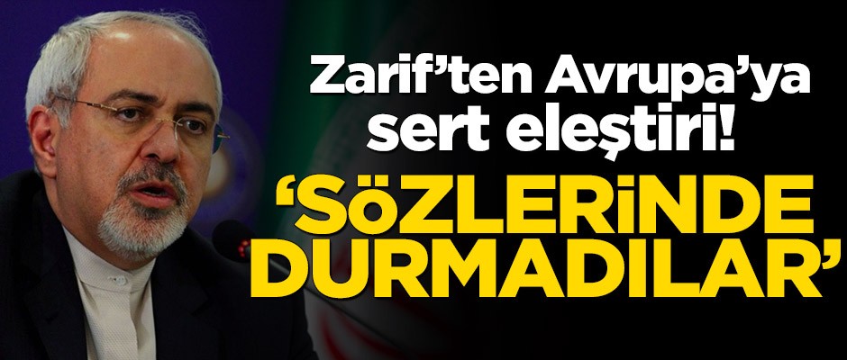 Zarif’ten Avrupa’ya sert eleştiri! ‘Sözlerinde durmadılar’
