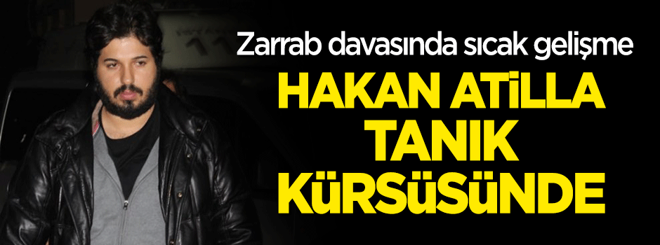 Zarrab davasında, Atilla tanık kürsüsünde!