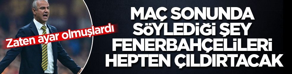 Zaten ayar olmuşlardı! İsmail Kartal’ın maç sonunda söylediği şey Fenerbahçe taraftarını hepten çıldırtacak