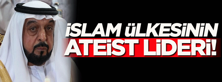 Zayed ailesi hakkında flaş iddia! İslam ülkesinin ateist lideri...