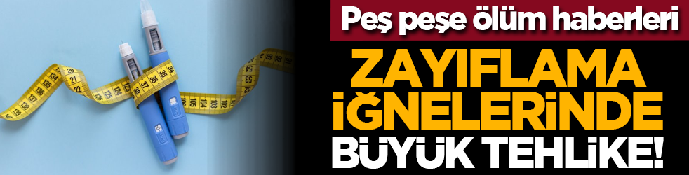 Zayıflama iğnelerinde büyük tehlike! Peş peşe ölüm haberleri
