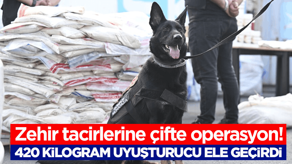 Zehir tacirlerine çifte operasyon! 420 kilogram uyuşturucu ele geçirdi